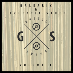 Balearic & Eclectic Stuff - Volume 1 - GSvend Mix