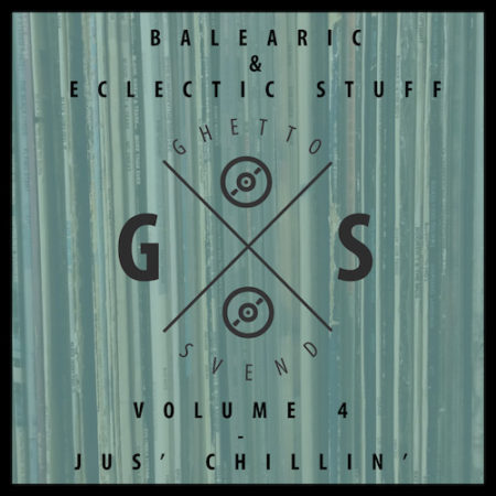 Balearic & Eclectic Stuff - Vol. 4 - Jus' Chillin' - GSvend Mix