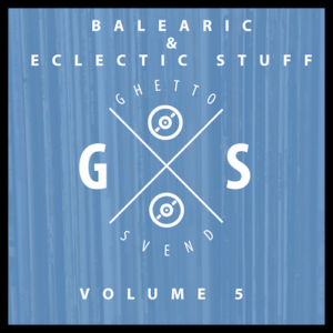 Balearic & Eclectic Stuff - Vol. 5 - Still Chill - Mix by Ghettosvend
