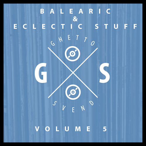 Balearic & Eclectic Stuff - Vol. 5 - Still Chill - Mix by Ghettosvend